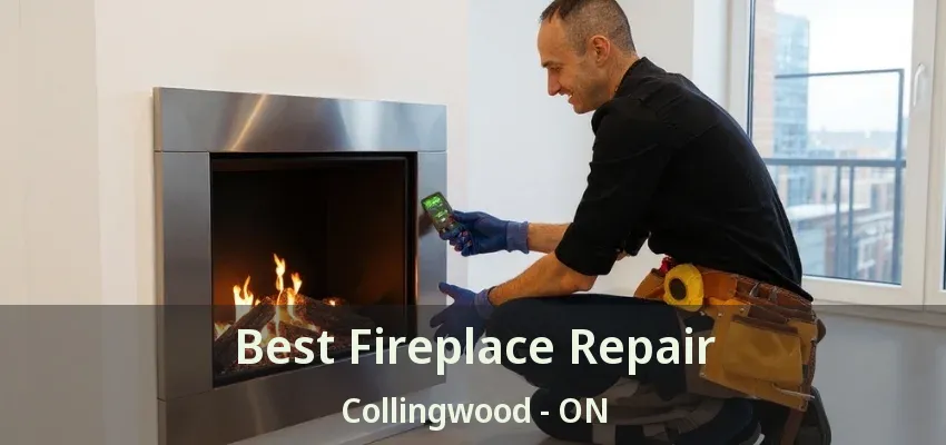 Best Fireplace Repair Collingwood - ON Best Fireplace Repair Collingwood - ON
