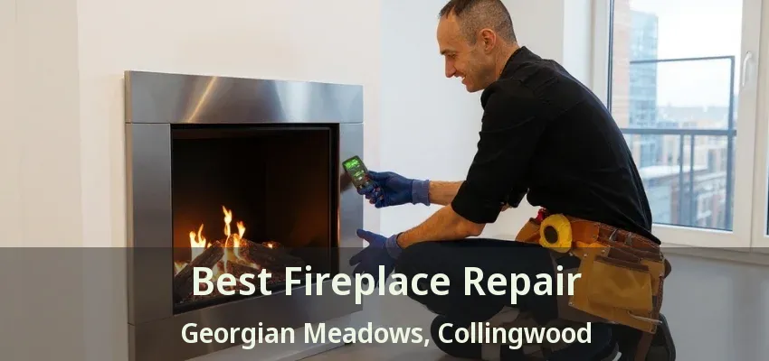 Best Fireplace Repair Georgian Meadows, Collingwood - ON Best Fireplace Repair Georgian Meadows, Collingwood - ON