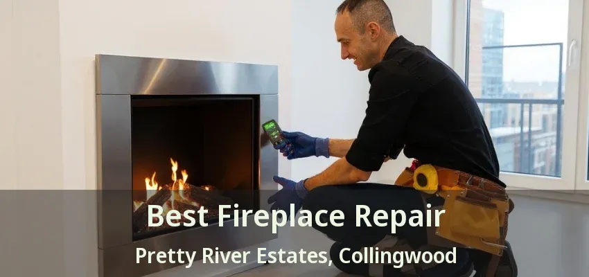 Best Fireplace Repair Pretty River Estates, Collingwood - ON Best Fireplace Repair Pretty River Estates, Collingwood - ON