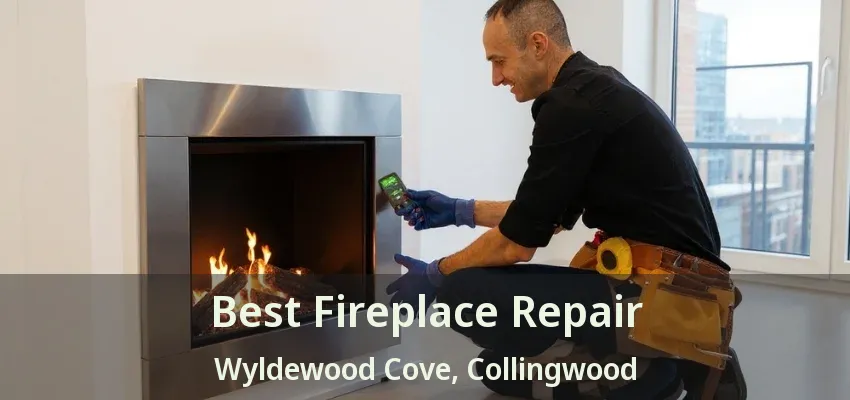Best Fireplace Repair Wyldewood Cove, Collingwood - ON Best Fireplace Repair Wyldewood Cove, Collingwood - ON
