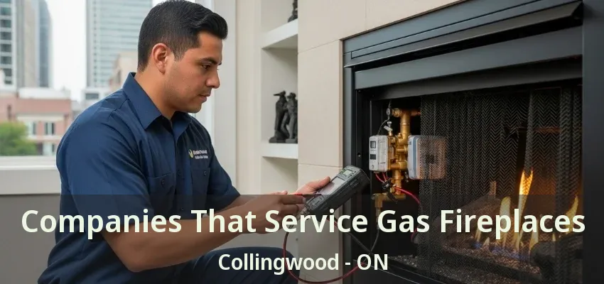 Companies That Service Gas Fireplaces Collingwood - ON Companies That Service Gas Fireplaces Collingwood - ON