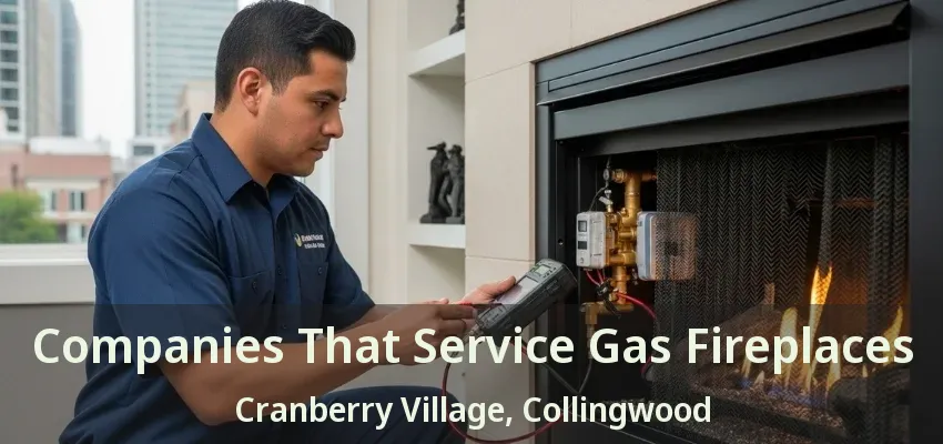 Companies That Service Gas Fireplaces Cranberry Village, Collingwood - ON Companies That Service Gas Fireplaces Cranberry Village, Collingwood - ON