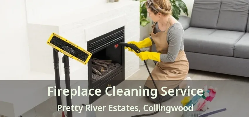 Fireplace Cleaning Service Pretty River Estates, Collingwood - ON Fireplace Cleaning Service Pretty River Estates, Collingwood - ON