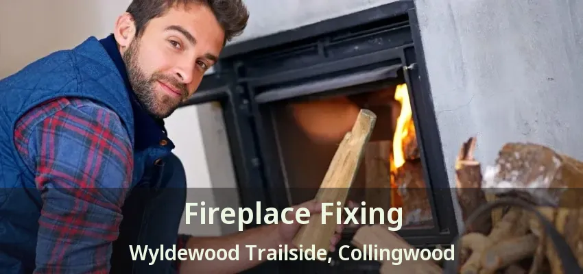 Fireplace Fixing Wyldewood Trailside, Collingwood - ON Fireplace Fixing Wyldewood Trailside, Collingwood - ON