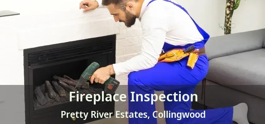 Fireplace Inspection Pretty River Estates, Collingwood - ON Fireplace Inspection Pretty River Estates, Collingwood - ON