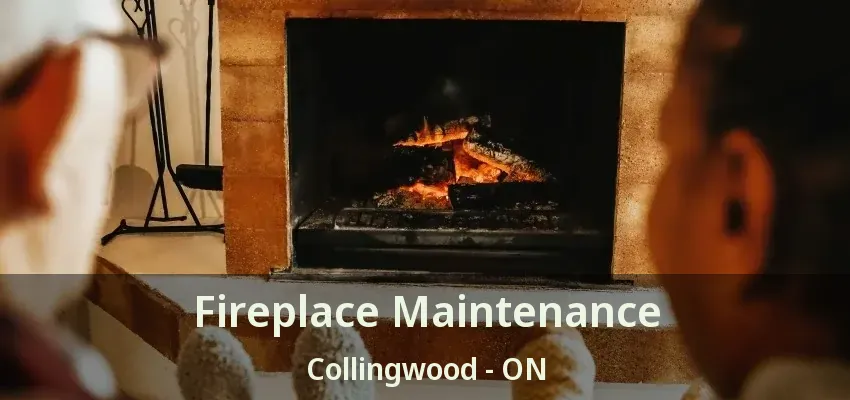 Fireplace Maintenance Collingwood - ON