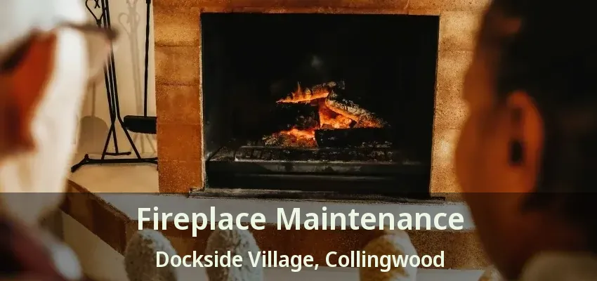 Fireplace Maintenance Dockside Village, Collingwood - ON Fireplace Maintenance Dockside Village, Collingwood - ON