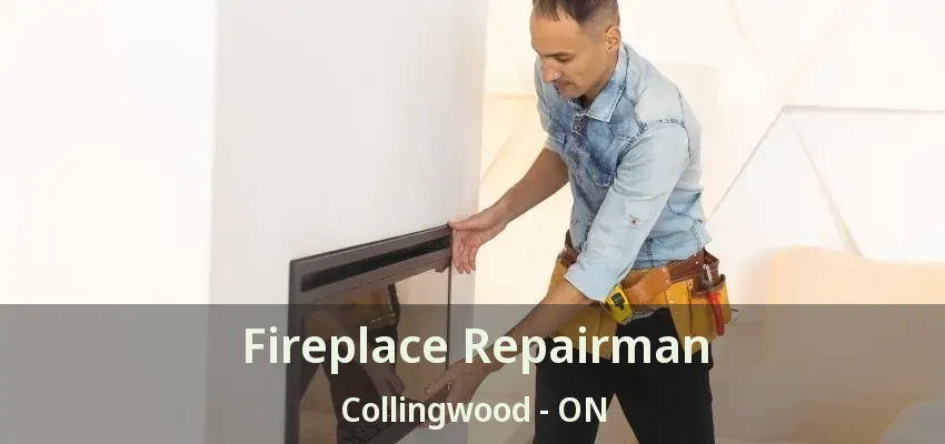 Fireplace Repairman Collingwood - ON Fireplace Repairman Collingwood - ON