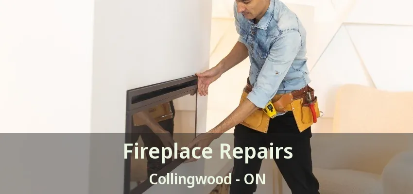 Fireplace Repairs Collingwood - ON Fireplace Repairs Collingwood - ON