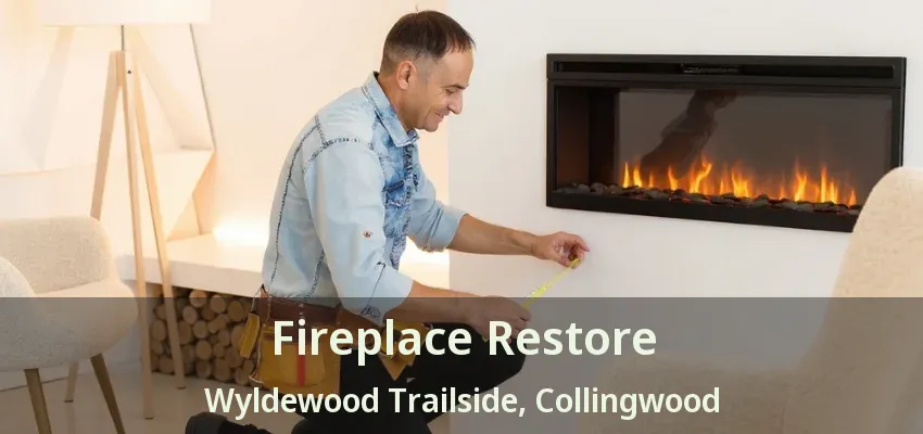 Fireplace Restore Wyldewood Trailside, Collingwood - ON