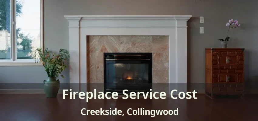 Fireplace Service Cost Creekside, Collingwood - ON