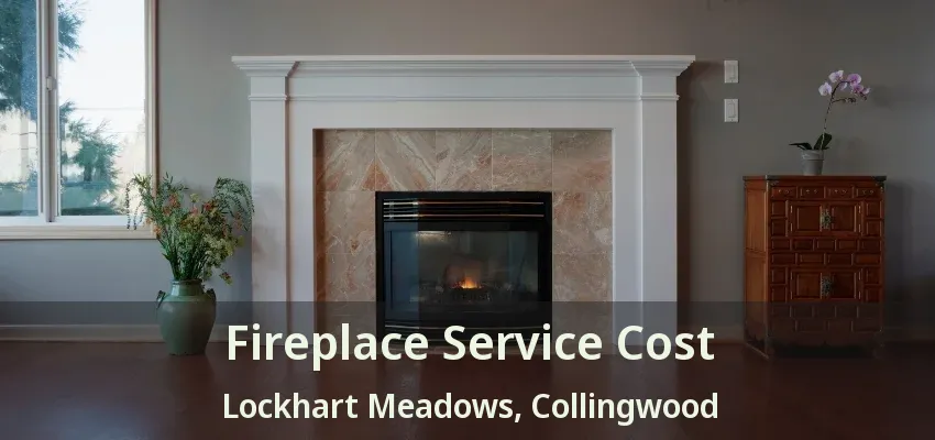 Fireplace Service Cost Lockhart Meadows, Collingwood - ON Fireplace Service Cost Lockhart Meadows, Collingwood - ON
