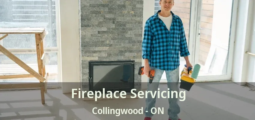 Fireplace Servicing Collingwood - ON Fireplace Servicing Collingwood - ON