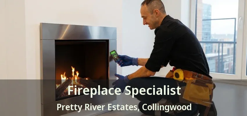 Fireplace Specialist Pretty River Estates, Collingwood - ON Fireplace Specialist Pretty River Estates, Collingwood - ON