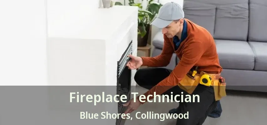 Fireplace Technician Blue Shores, Collingwood - ON Fireplace Technician Blue Shores, Collingwood - ON