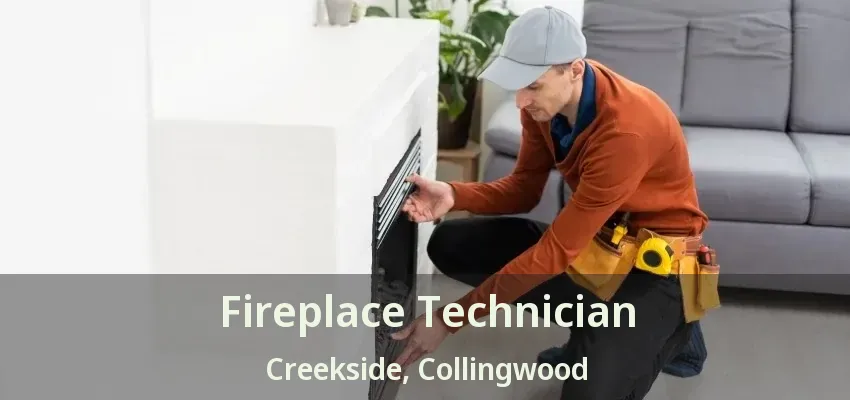 Fireplace Technician Creekside, Collingwood - ON Fireplace Technician Creekside, Collingwood - ON