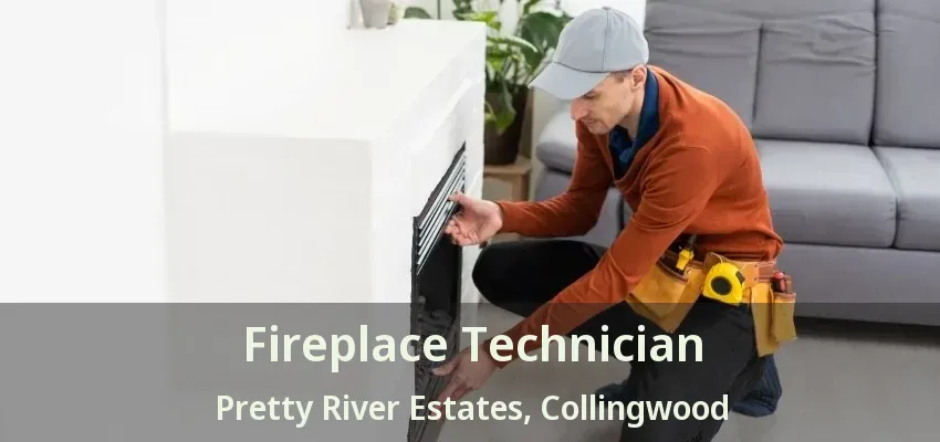 Fireplace Technician Pretty River Estates, Collingwood - ON Fireplace Technician Pretty River Estates, Collingwood - ON