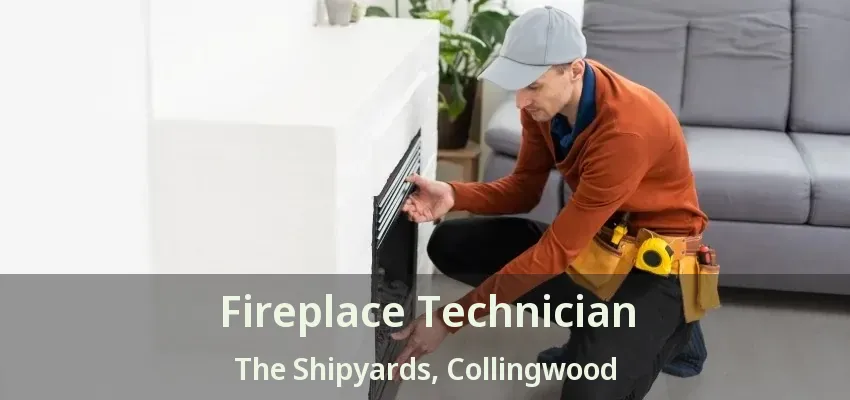 Fireplace Technician The Shipyards, Collingwood - ON Fireplace Technician The Shipyards, Collingwood - ON