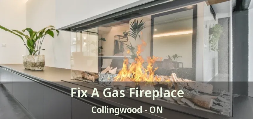 Fix A Gas Fireplace Collingwood - ON Fix A Gas Fireplace Collingwood - ON