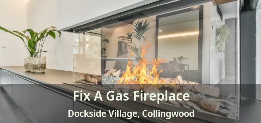 Fix A Gas Fireplace Dockside Village, Collingwood - ON Fix A Gas Fireplace Dockside Village, Collingwood - ON