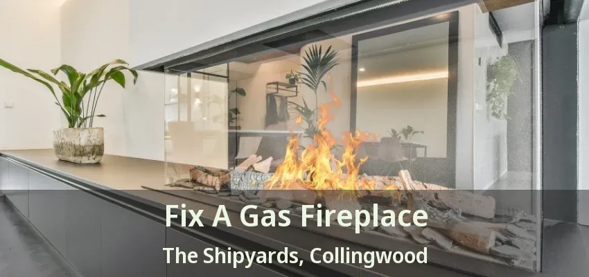 Fix A Gas Fireplace The Shipyards, Collingwood - ON