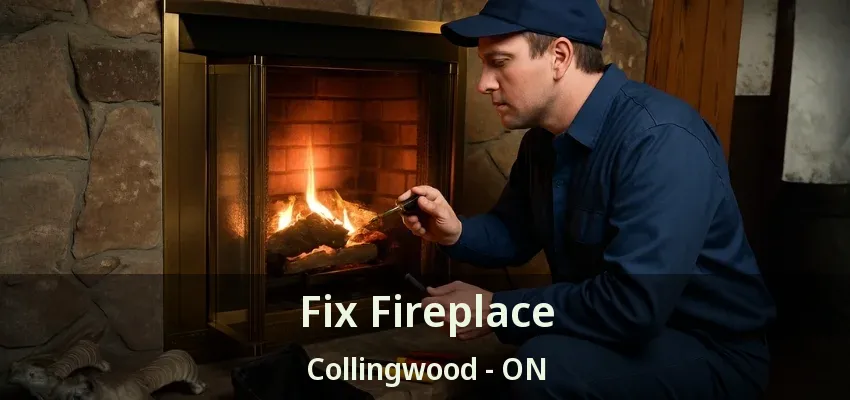 Fix Fireplace Collingwood - ON Fix Fireplace Collingwood - ON