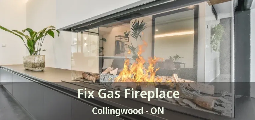 Fix Gas Fireplace Collingwood - ON