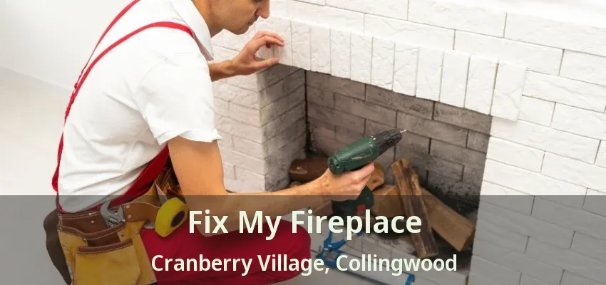 Fix My Fireplace Cranberry Village, Collingwood - ON Fix My Fireplace Cranberry Village, Collingwood - ON