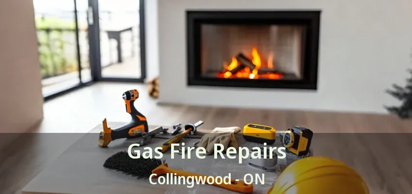 Gas Fire Repairs Collingwood - ON Gas Fire Repairs Collingwood - ON