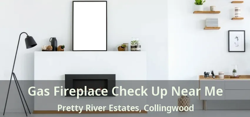 Gas Fireplace Check Up Near Me Pretty River Estates, Collingwood - ON Gas Fireplace Check Up Near Me Pretty River Estates, Collingwood - ON