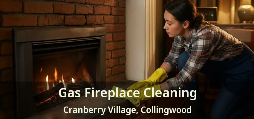 Gas Fireplace Cleaning Cranberry Village, Collingwood - ON Gas Fireplace Cleaning Cranberry Village, Collingwood - ON
