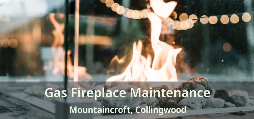Gas Fireplace Maintenance Mountaincroft, Collingwood - ON Gas Fireplace Maintenance Mountaincroft, Collingwood - ON