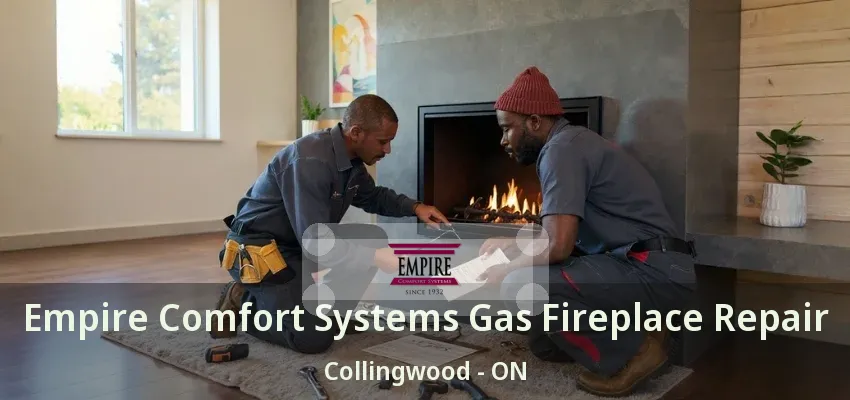 Empire Comfort Systems Gas Fireplace Repair Collingwood - ON