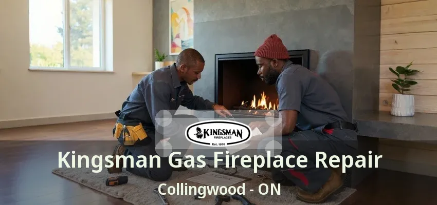 Kingsman Gas Fireplace Repair Collingwood - ON Kingsman Gas Fireplace Repair Collingwood - ON