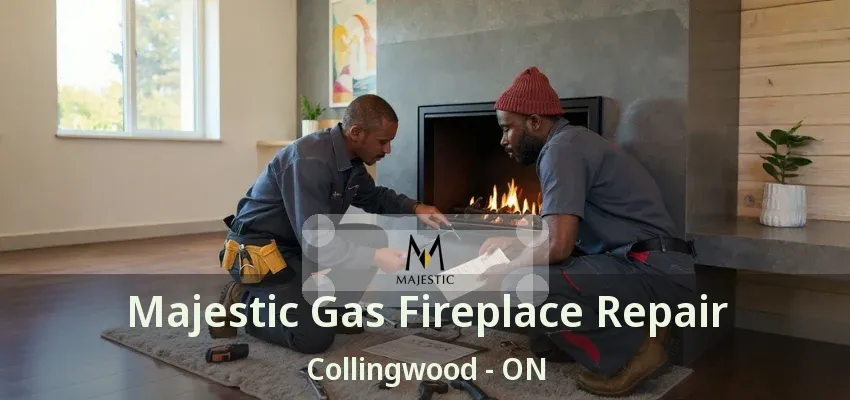 Majestic Gas Fireplace Repair Collingwood - ON
