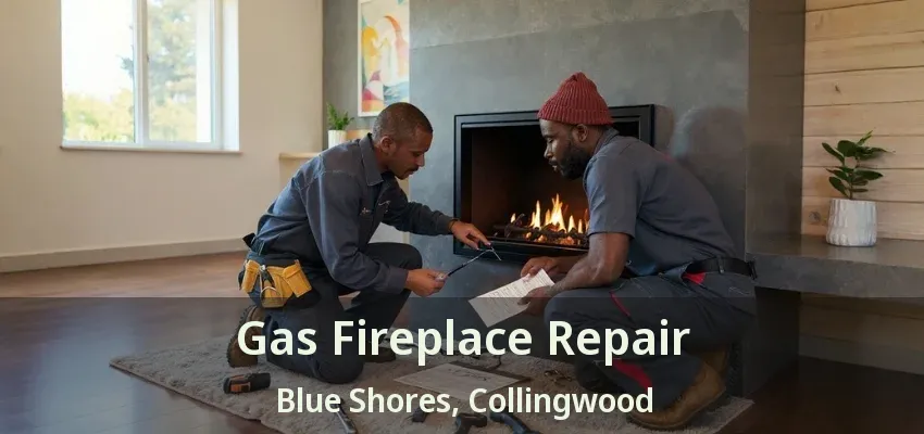 Gas Fireplace Repair Blue Shores, Collingwood - ON Gas Fireplace Repair Blue Shores, Collingwood - ON