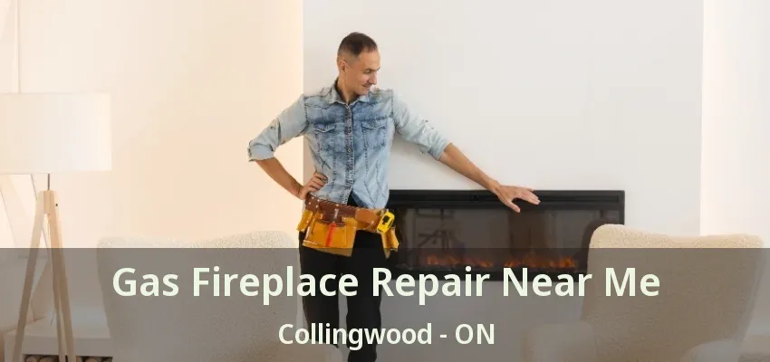 Gas Fireplace Repair Near Me Collingwood - ON Gas Fireplace Repair Near Me Collingwood - ON