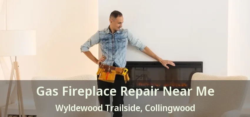 Gas Fireplace Repair Near Me Wyldewood Trailside, Collingwood - ON Gas Fireplace Repair Near Me Wyldewood Trailside, Collingwood - ON