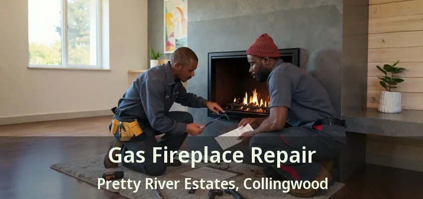Gas Fireplace Repair Pretty River Estates, Collingwood - ON Gas Fireplace Repair Pretty River Estates, Collingwood - ON