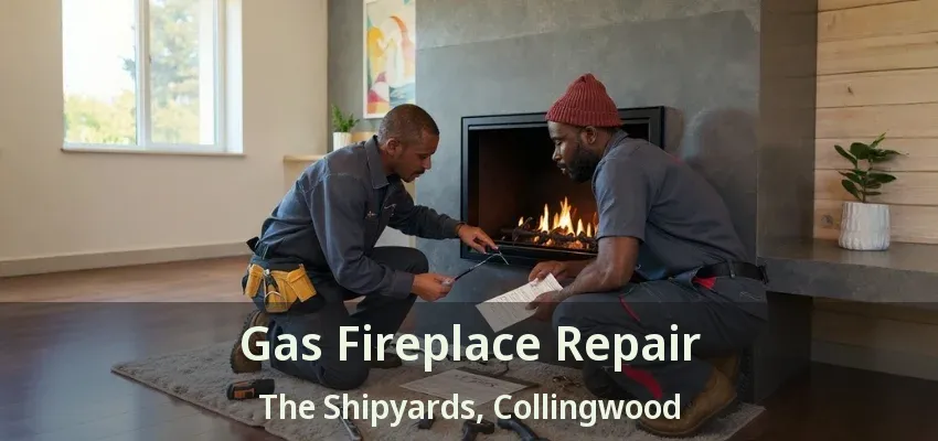 Gas Fireplace Repair The Shipyards, Collingwood - ON Gas Fireplace Repair The Shipyards, Collingwood - ON