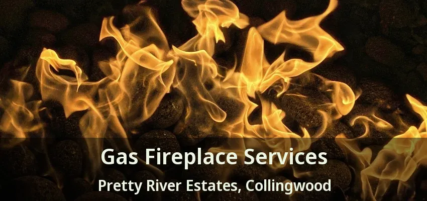 Gas Fireplace Services Pretty River Estates, Collingwood - ON Gas Fireplace Services Pretty River Estates, Collingwood - ON
