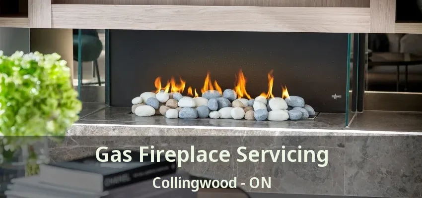 Gas Fireplace Servicing Collingwood - ON