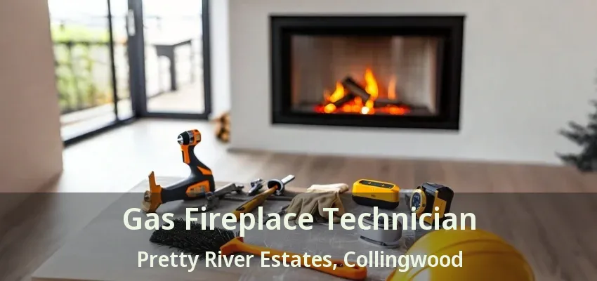 Gas Fireplace Technician Pretty River Estates, Collingwood - ON Gas Fireplace Technician Pretty River Estates, Collingwood - ON