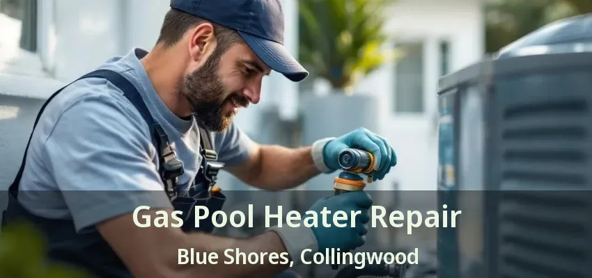 Gas Pool Heater Repair Blue Shores, Collingwood - ON Gas Pool Heater Repair Blue Shores, Collingwood - ON