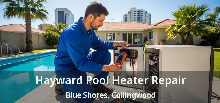 Hayward Pool Heater Repair Blue Shores, Collingwood - ON Hayward Pool Heater Repair Blue Shores, Collingwood - ON