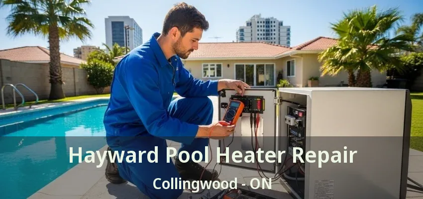 Hayward Pool Heater Repair Collingwood - ON Hayward Pool Heater Repair Collingwood - ON