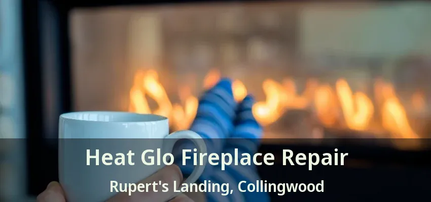 Heat Glo Fireplace Repair Rupert's Landing, Collingwood - ON Heat Glo Fireplace Repair Rupert's Landing, Collingwood - ON