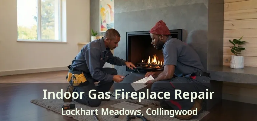 Indoor Gas Fireplace Repair Lockhart Meadows, Collingwood - ON Indoor Gas Fireplace Repair Lockhart Meadows, Collingwood - ON