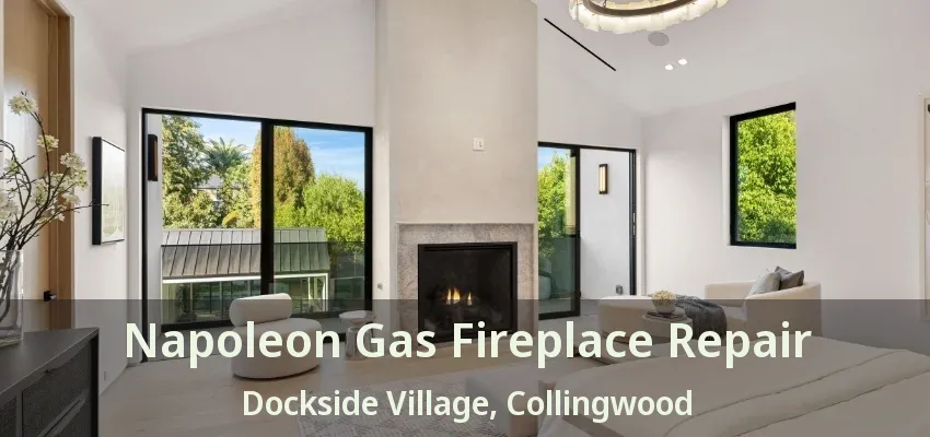 Napoleon Gas Fireplace Repair Dockside Village, Collingwood - ON Napoleon Gas Fireplace Repair Dockside Village, Collingwood - ON