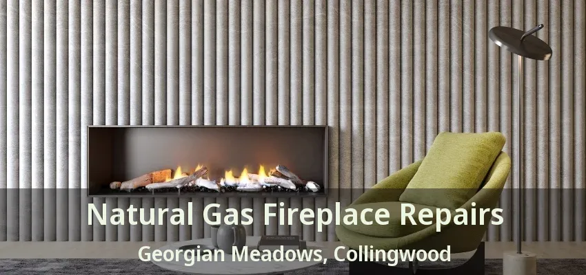 Natural Gas Fireplace Repairs Georgian Meadows, Collingwood - ON Natural Gas Fireplace Repairs Georgian Meadows, Collingwood - ON